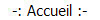 -: Accueil :-