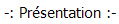 -: Prsentation :-