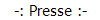 -: Presse :-
